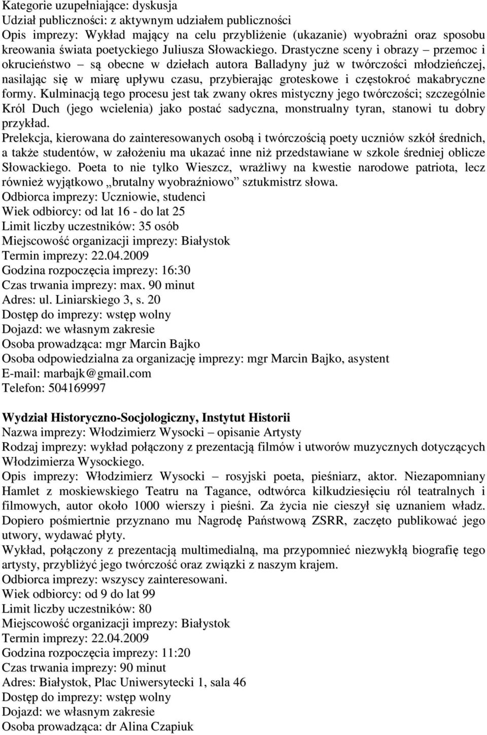makabryczne formy. Kulminacją tego procesu jest tak zwany okres mistyczny jego twórczości; szczególnie Król Duch (jego wcielenia) jako postać sadyczna, monstrualny tyran, stanowi tu dobry przykład.