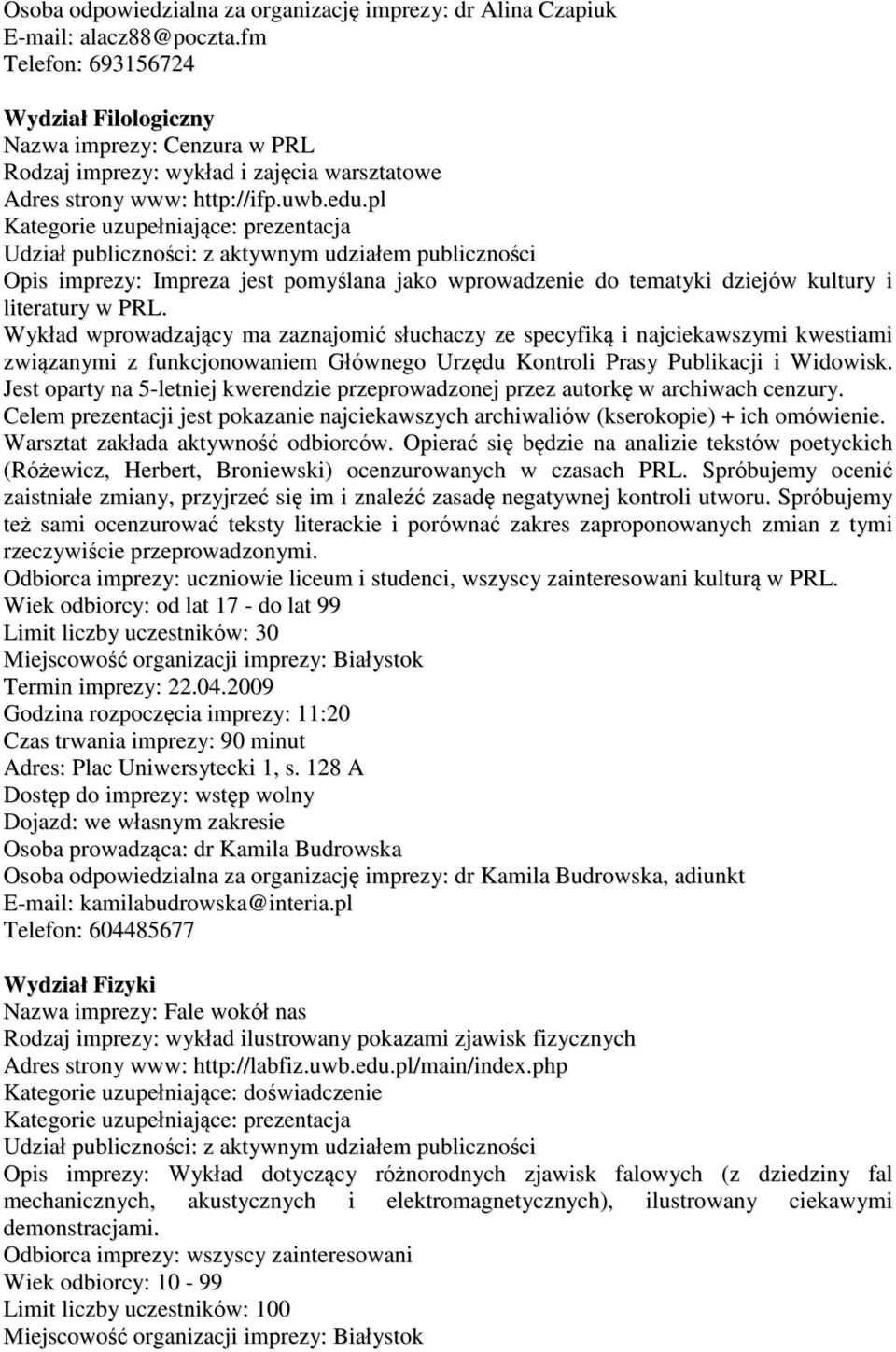pl Kategorie uzupełniające: prezentacja Opis imprezy: Impreza jest pomyślana jako wprowadzenie do tematyki dziejów kultury i literatury w PRL.