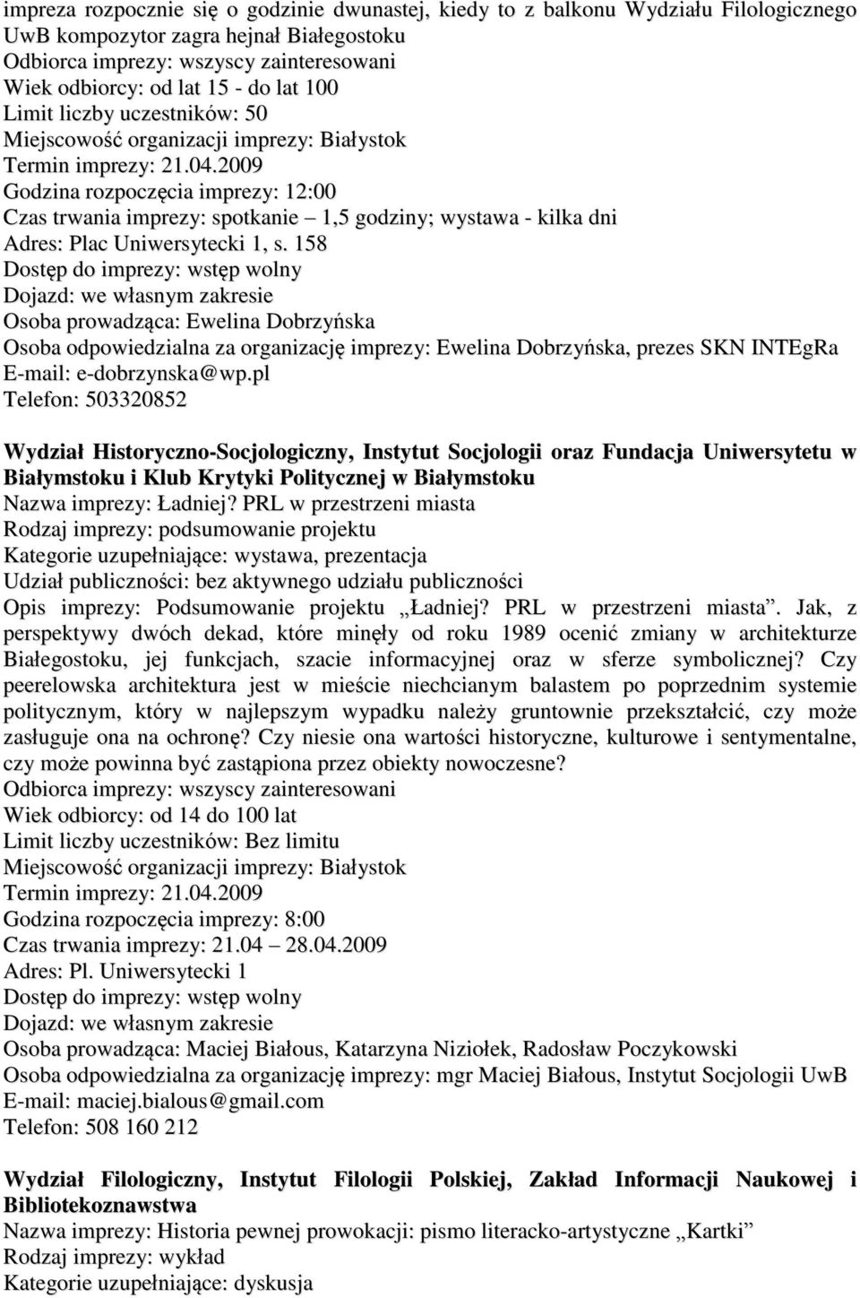158 Osoba prowadząca: Ewelina Dobrzyńska Osoba odpowiedzialna za organizację imprezy: Ewelina Dobrzyńska, prezes SKN INTEgRa E-mail: e-dobrzynska@wp.