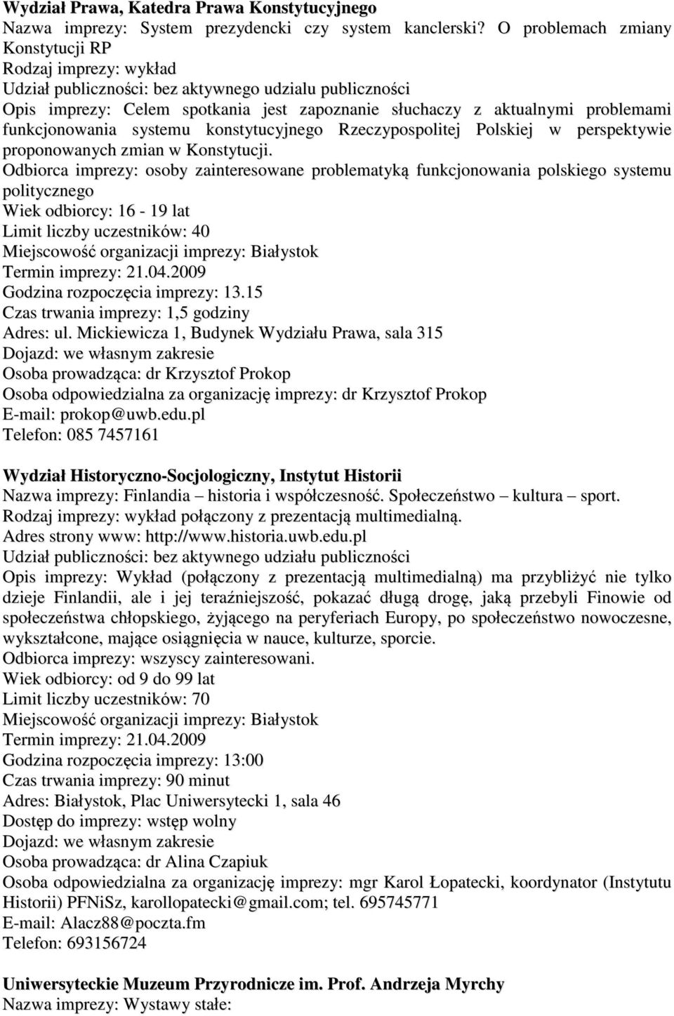 funkcjonowania systemu konstytucyjnego Rzeczypospolitej Polskiej w perspektywie proponowanych zmian w Konstytucji.