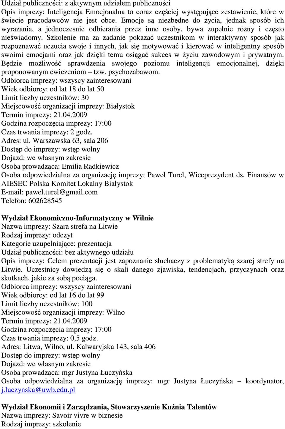 Szkolenie ma za zadanie pokazać uczestnikom w interaktywny sposób jak rozpoznawać uczucia swoje i innych, jak się motywować i kierować w inteligentny sposób swoimi emocjami oraz jak dzięki temu