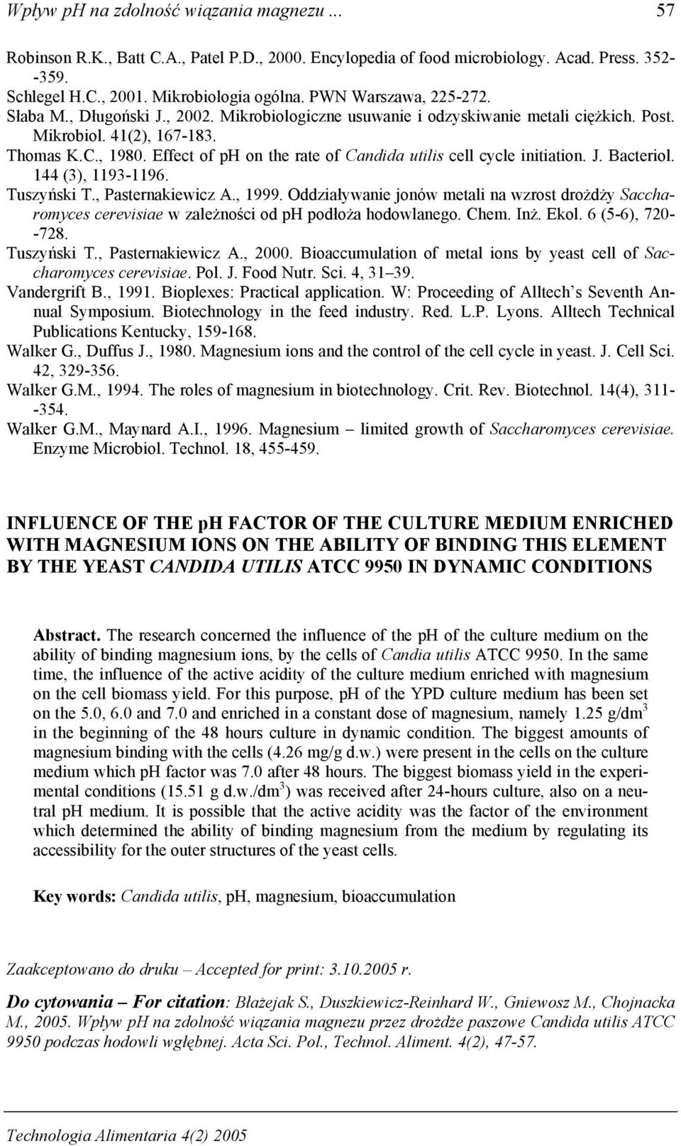 Effect of ph on the rate of Candida utilis cell cycle initiation. J. Bacteriol. 144 (3), 1193-1196. Tuszyński T., Pasternakiewicz A., 1999.