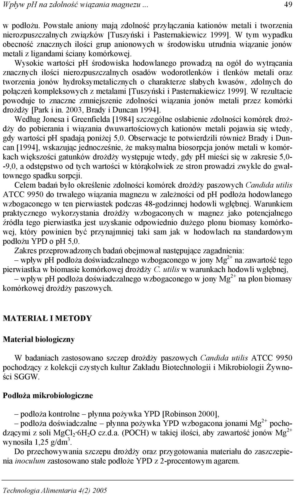 Wysokie wartości ph środowiska hodowlanego prowadzą na ogół do wytrącania znacznych ilości nierozpuszczalnych osadów wodorotlenków i tlenków metali oraz tworzenia jonów hydroksymetalicznych o