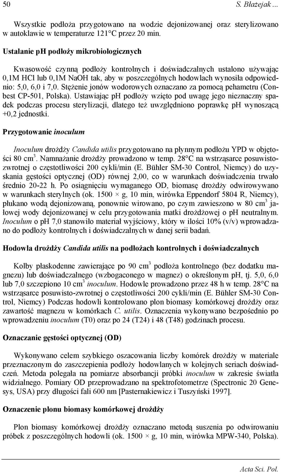 6,0 i 7,0. Stężenie jonów wodorowych oznaczano za pomocą pehametru (Conbest CP-501, Polska).