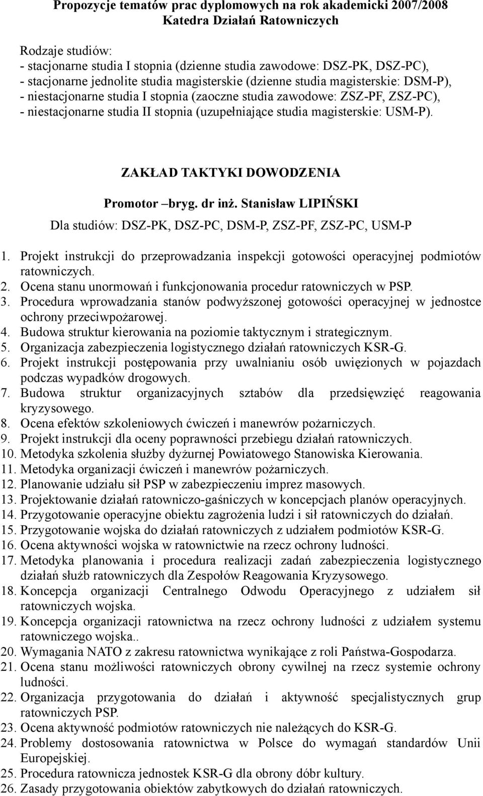 studia magisterskie: USM-P). ZAKŁAD TAKTYKI DOWODZENIA Promotor bryg. dr inż. Stanisław LIPIŃSKI Dla studiów: DSZ-PK, DSZ-PC, DSM-P, ZSZ-PF, ZSZ-PC, USM-P 1.