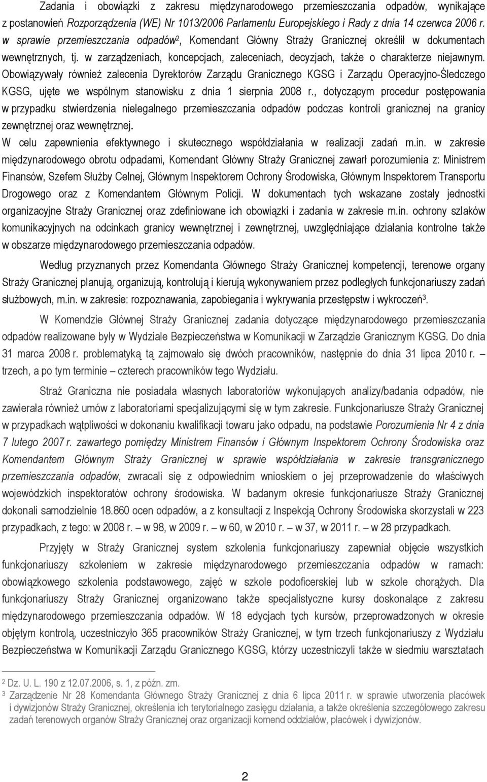 Obowiązywały również zalecenia Dyrektorów Zarządu Granicznego KGSG i Zarządu Operacyjno-Śledczego KGSG, ujęte we wspólnym stanowisku z dnia 1 sierpnia 2008 r.