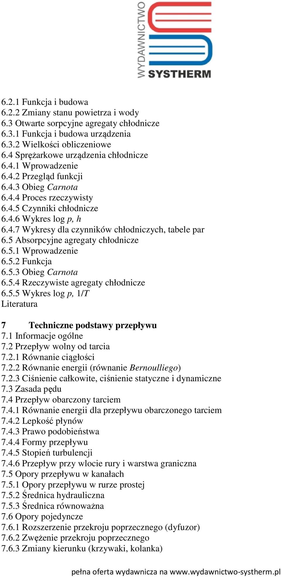 5 Absorpcyjne agregaty chłodnicze 6.5.1 Wprowadzenie 6.5.2 Funkcja 6.5.3 Obieg Carnota 6.5.4 Rzeczywiste agregaty chłodnicze 6.5.5 Wykres log p, 1/T 7 Techniczne podstawy przepływu 7.