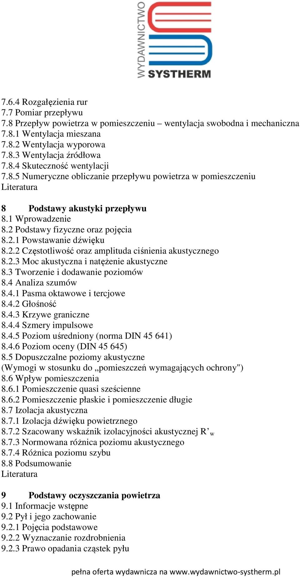 2.3 Moc akustyczna i natężenie akustyczne 8.3 Tworzenie i dodawanie poziomów 8.4 Analiza szumów 8.4.1 Pasma oktawowe i tercjowe 8.4.2 Głośność 8.4.3 Krzywe graniczne 8.4.4 Szmery impulsowe 8.4.5 Poziom uśredniony (norma DIN 45 641) 8.