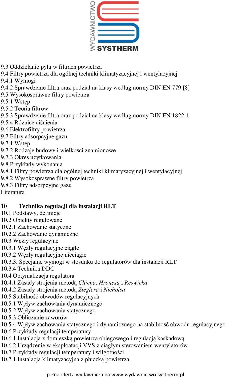 7 Filtry adsorpcyjne gazu 9.7.1 Wstęp 9.7.2 Rodzaje budowy i wielkości znamionowe 9.7.3 Okres użytkowania 9.8 Przykłady wykonania 9.8.1 Filtry powietrza dla ogólnej techniki klimatyzacyjnej i wentylacyjnej 9.