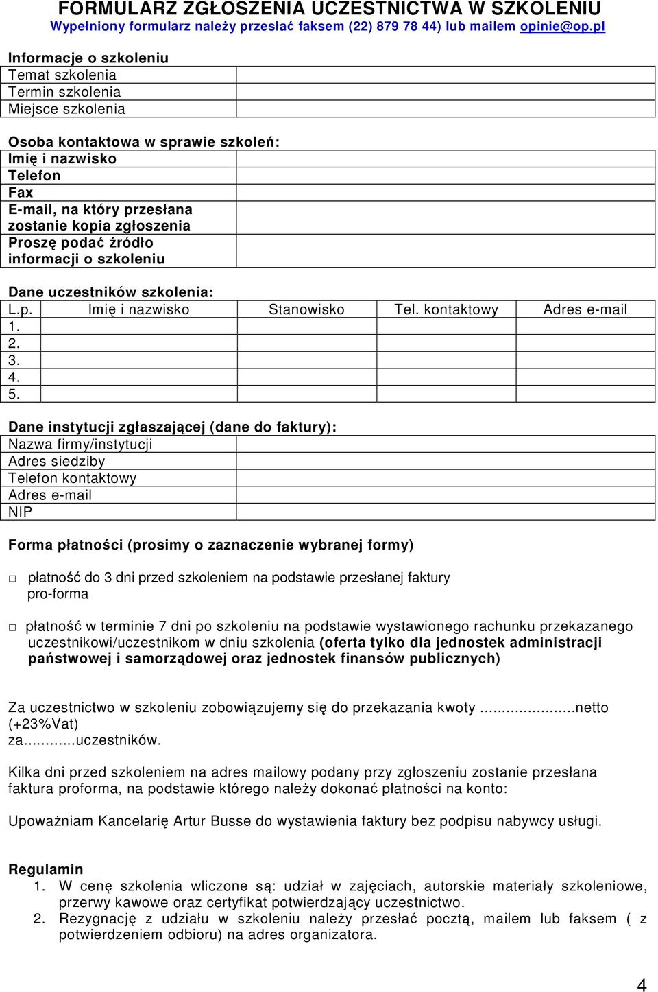 Proszę podać źródło informacji o szkoleniu Dane uczestników szkolenia: L.p. Imię i nazwisko Stanowisko Tel. kontaktowy Adres e-mail 1. 2. 3. 4. 5.