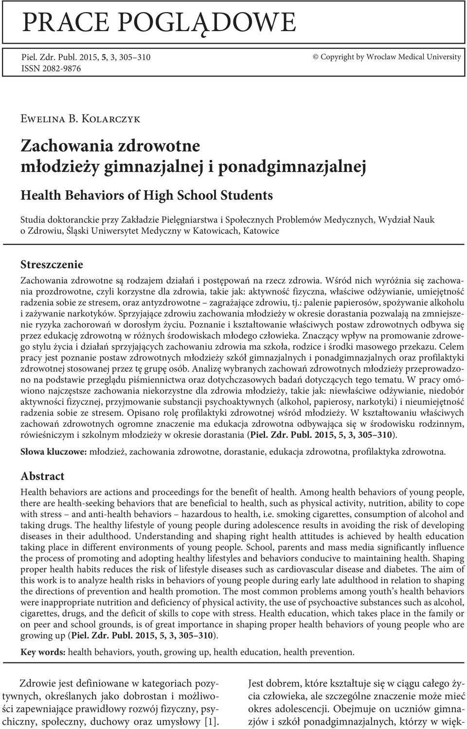 Medycznych, Wydział Nauk o Zdrowiu, Śląski Uniwersytet Medyczny w Katowicach, Katowice Streszczenie Zachowania zdrowotne są rodzajem działań i postępowań na rzecz zdrowia.