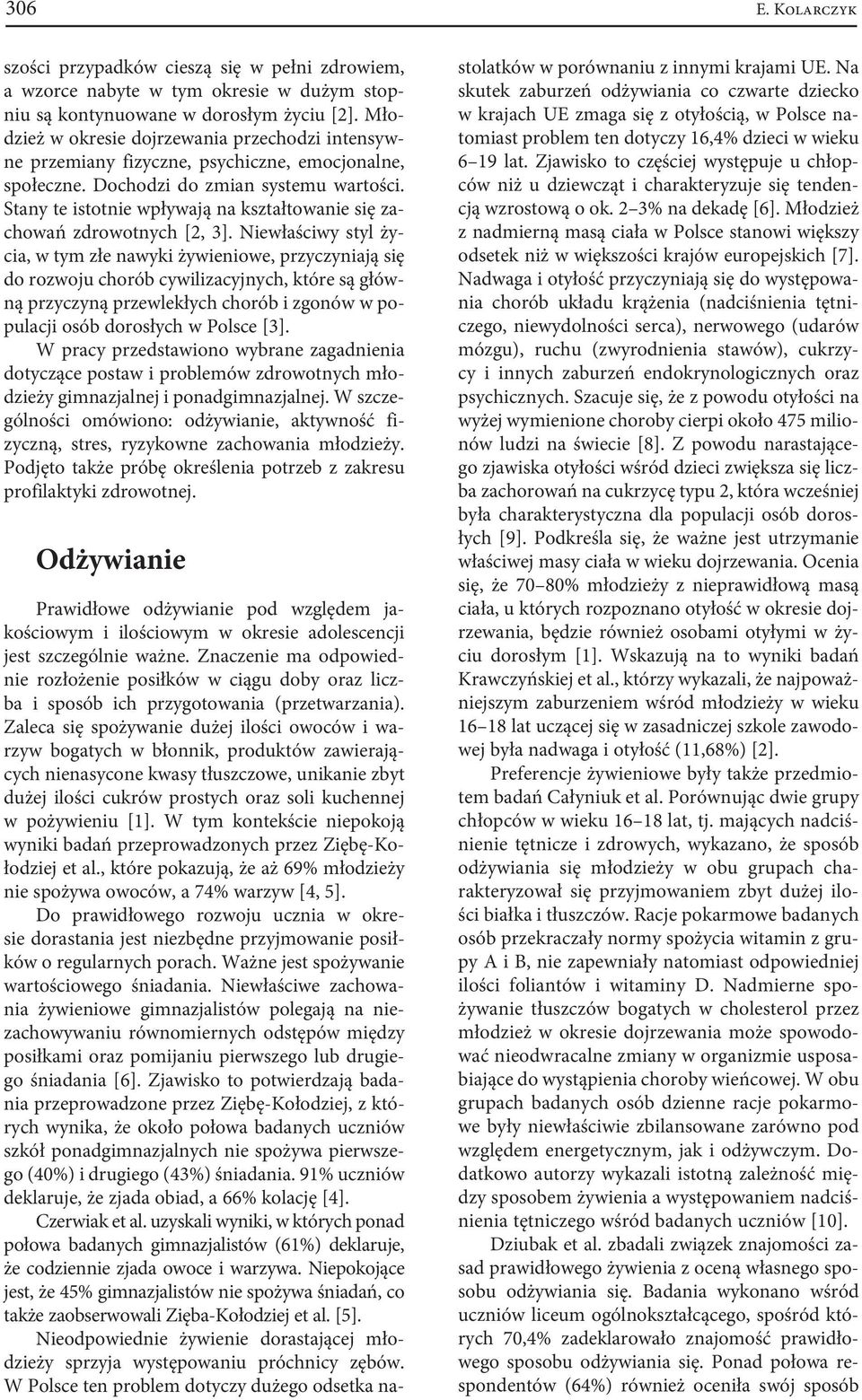 Stany te istotnie wpływają na kształtowanie się zachowań zdrowotnych [2, 3].