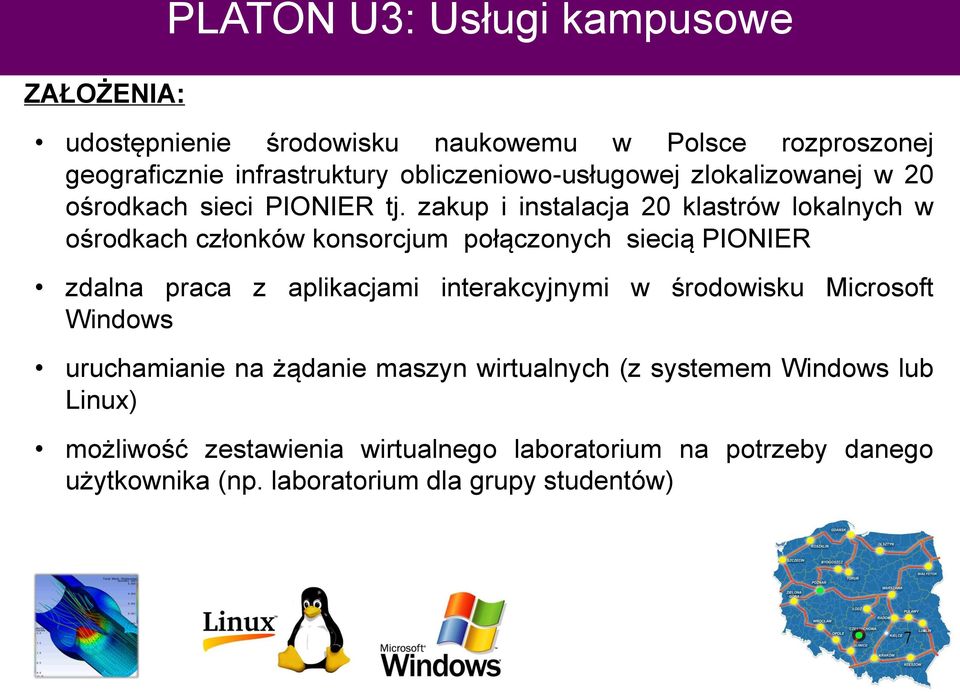 zakup i instalacja 20 klastrów lokalnych w ośrodkach członków konsorcjum połączonych siecią PIONIER zdalna praca z aplikacjami