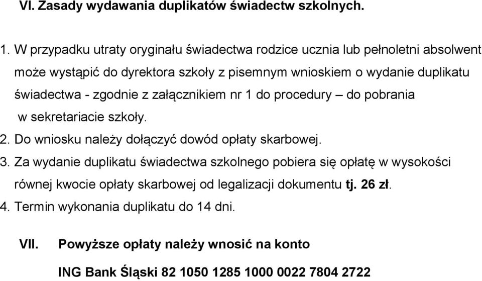 świadectwa - zgodnie z załącznikiem nr 1 do procedury do pobrania w sekretariacie szkoły. 2. Do wniosku należy dołączyć dowód opłaty skarbowej. 3.