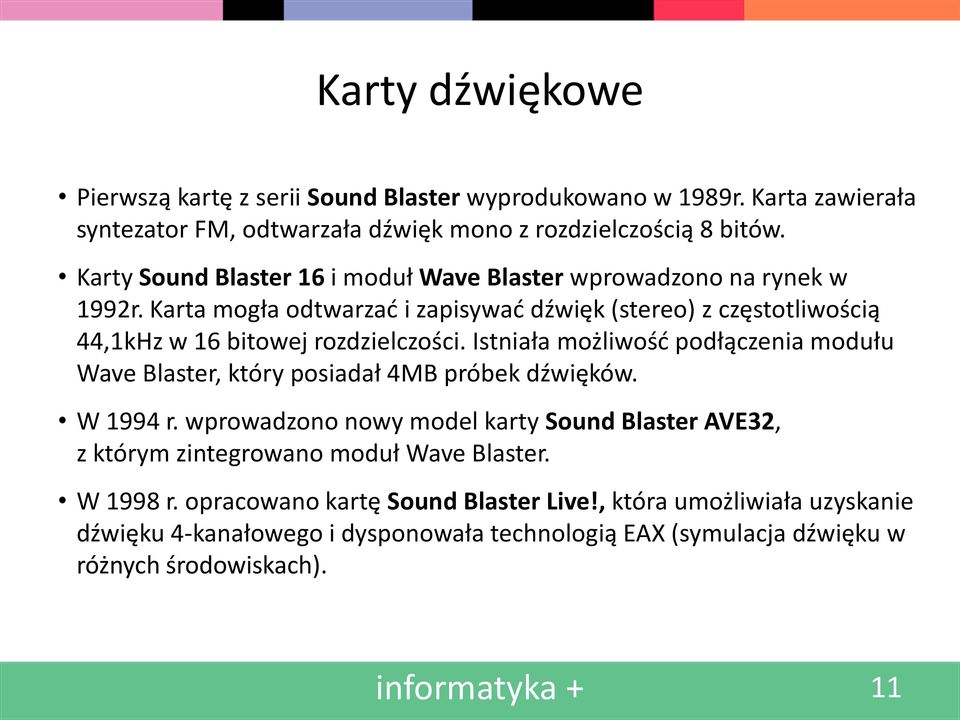 Istniała możliwość podłączenia modułu Wave Blaster, który posiadał 4MB próbek dźwięków. W 1994 r.
