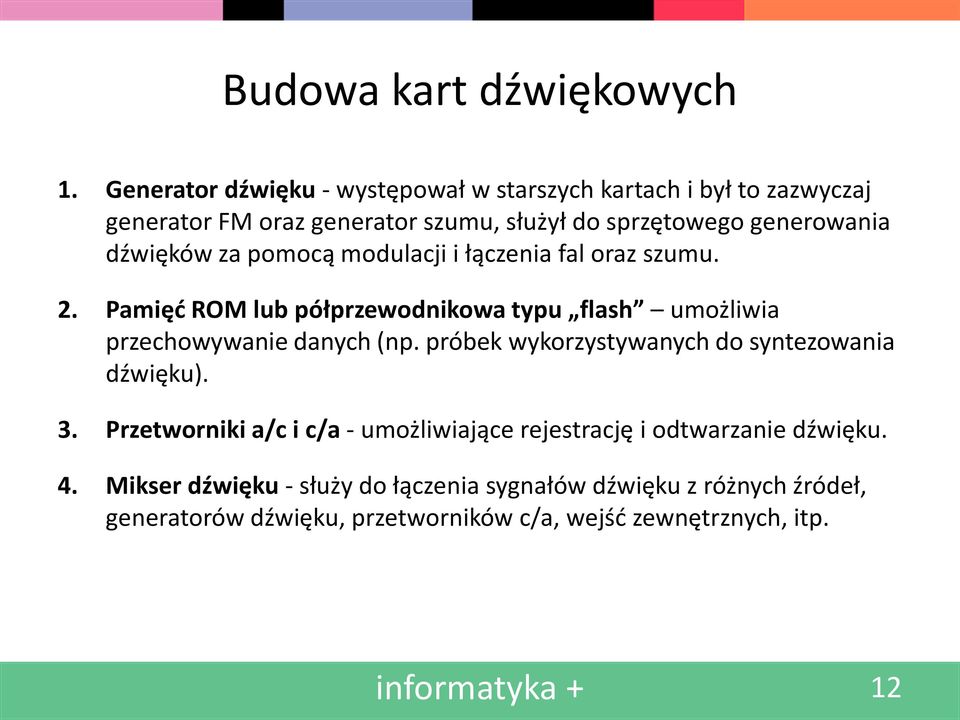 dźwięków za pomocą modulacji i łączenia fal oraz szumu. 2. Pamięć ROM lub półprzewodnikowa typu flash umożliwia przechowywanie danych (np.