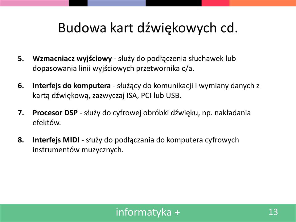 Interfejs do komputera - służący do komunikacji i wymiany danych z kartą dźwiękową, zazwyczaj ISA, PCI lub