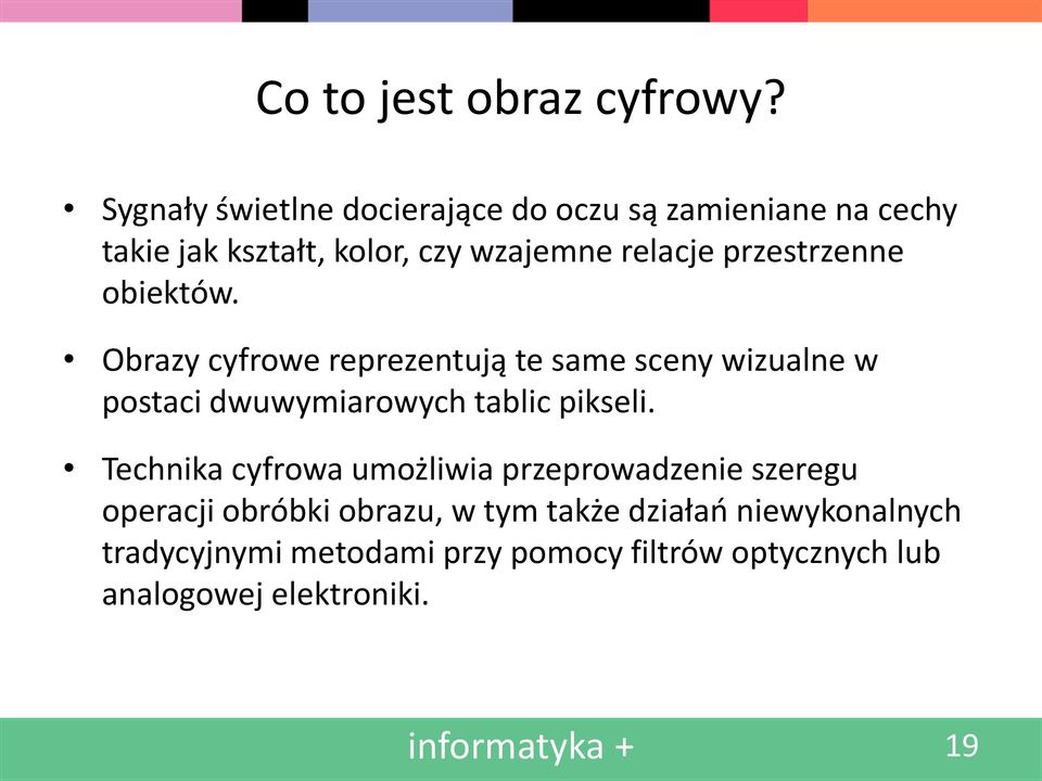 przestrzenne obiektów. Obrazy cyfrowe reprezentują te same sceny wizualne w postaci dwuwymiarowych tablic pikseli.