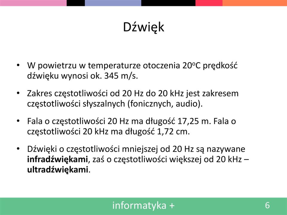 Fala o częstotliwości 20 Hz ma długość 17,25 m. Fala o częstotliwości 20 khz ma długość 1,72 cm.