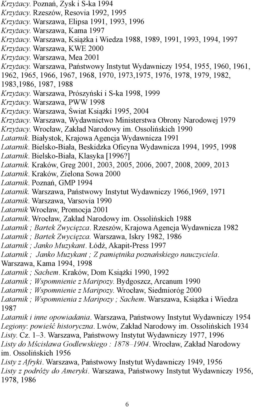 Warszawa, Państwowy Instytut Wydawniczy 1954, 1955, 1960, 1961, 1962, 1965, 1966, 1967, 1968, 1970, 1973,1975, 1976, 1978, 1979, 1982, 1983,1986, 1987, 1988 Krzyżacy.