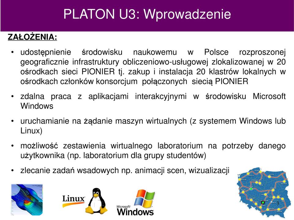 zakup i instalacja 20 klastrów lokalnych w ośrodkach członków konsorcjum połączonych siecią PIONIER zdalna praca z aplikacjami interakcyjnymi w