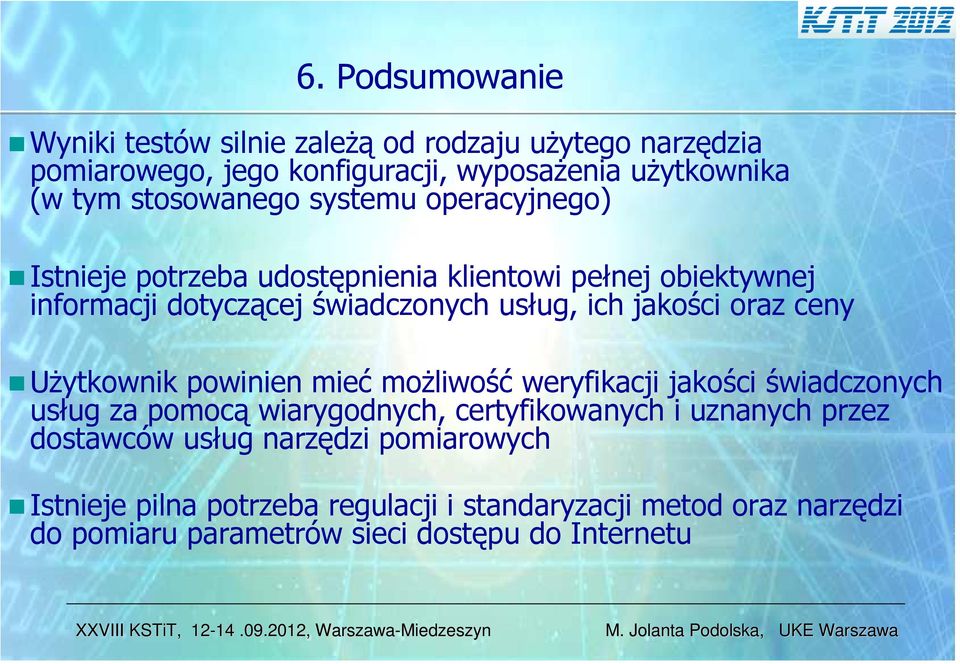 jakości oraz ceny Użytkownik powinien mieć możliwość weryfikacji jakości świadczonych usług za pomocą wiarygodnych, certyfikowanych i uznanych