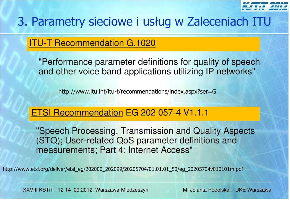 itu.int/itu-t/recommendations/index.aspx?ser=g ETSI Recommendation EG 202 057-4 V1.