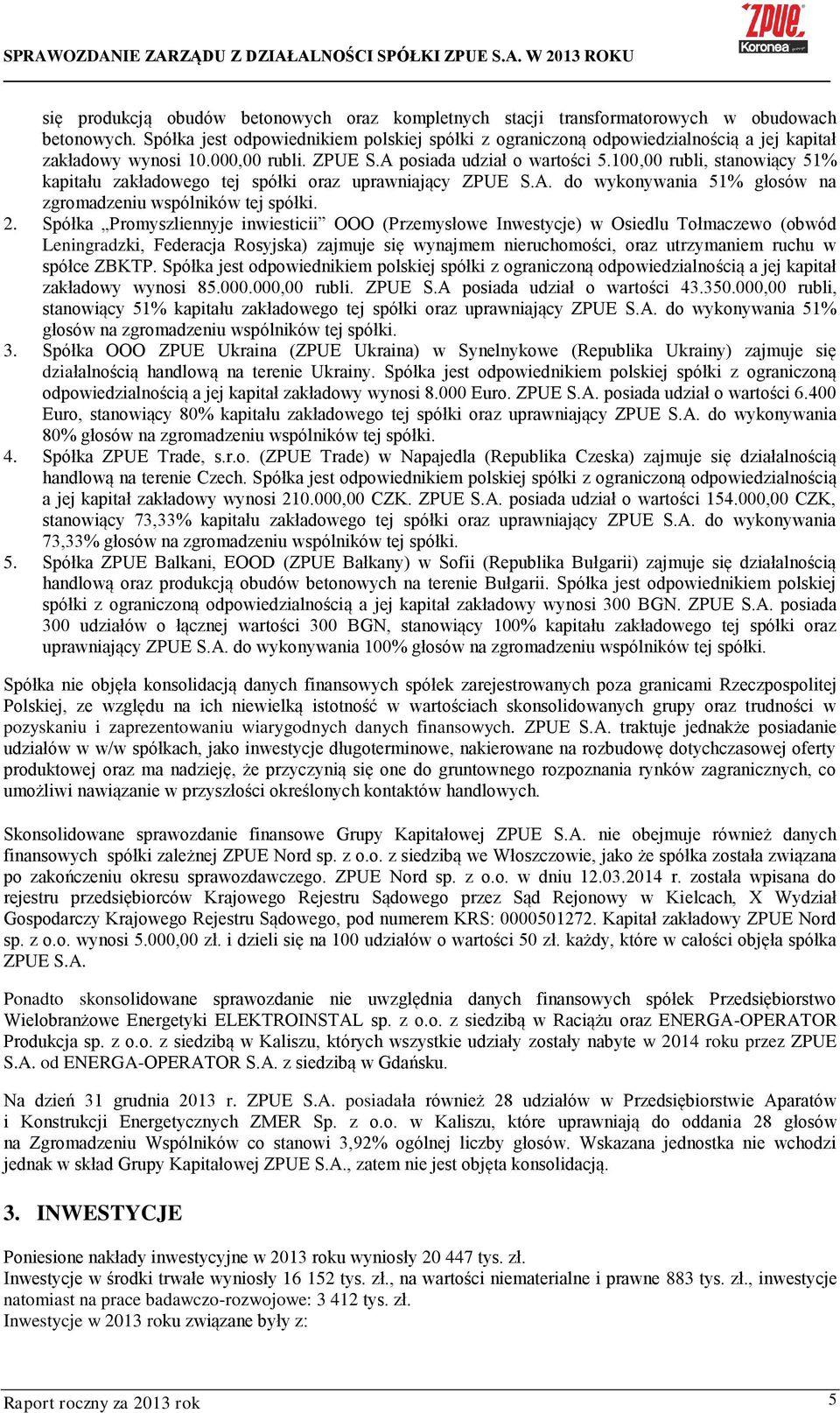 100,00 rubli, stanowiący 51% kapitału zakładowego tej spółki oraz uprawniający ZPUE S.A. do wykonywania 51% głosów na zgromadzeniu wspólników tej spółki. 2.