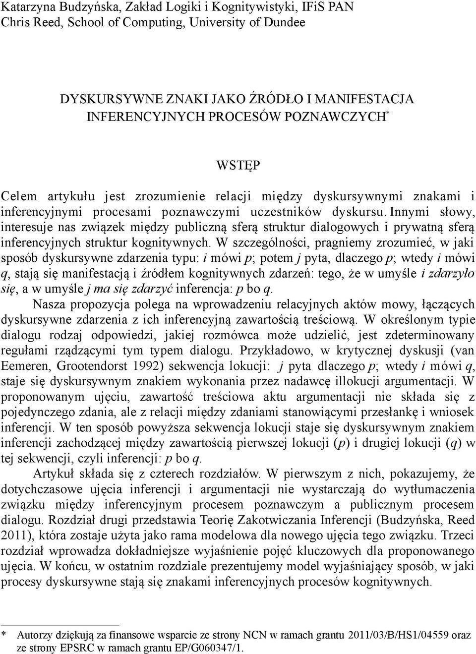 Innymi słowy, interesuje nas związek między publiczną sferą struktur dialogowych i prywatną sferą inferencyjnych struktur kognitywnych.