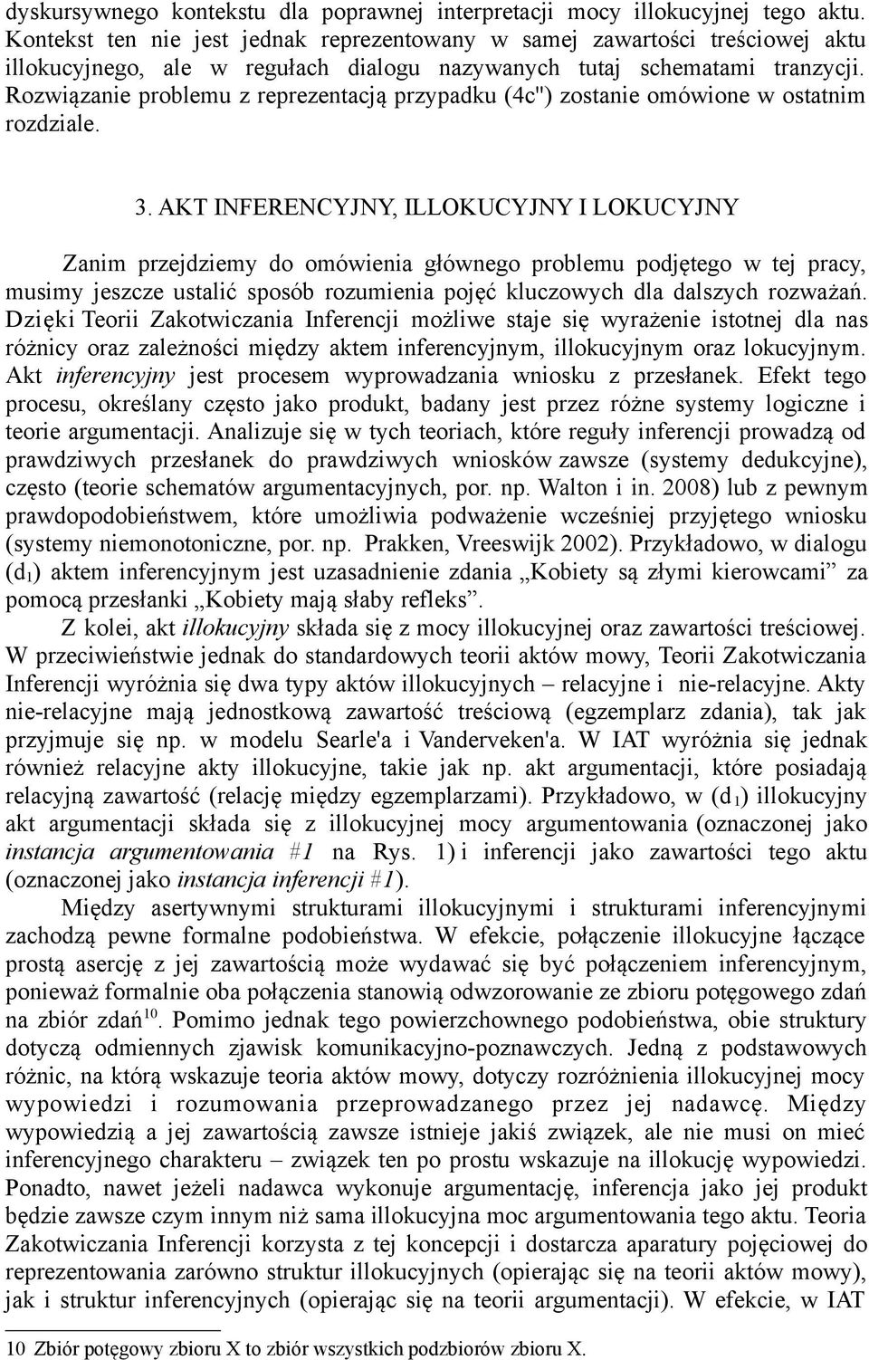 Rozwiązanie problemu z reprezentacją przypadku (4c'') zostanie omówione w ostatnim rozdziale. 3.