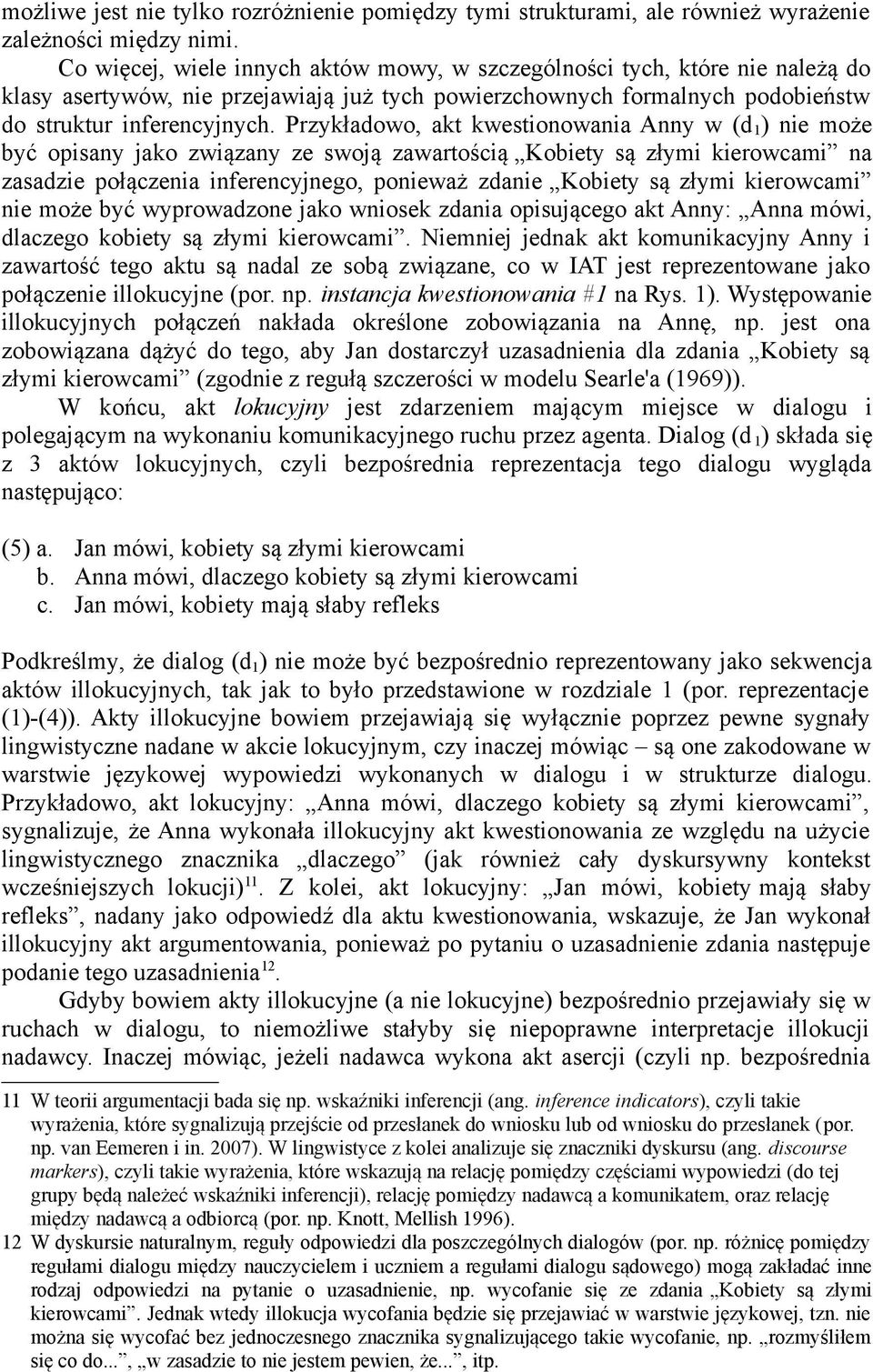 Przykładowo, akt kwestionowania Anny w (d 1 ) nie może być opisany jako związany ze swoją zawartością Kobiety są złymi kierowcami na zasadzie połączenia inferencyjnego, ponieważ zdanie Kobiety są