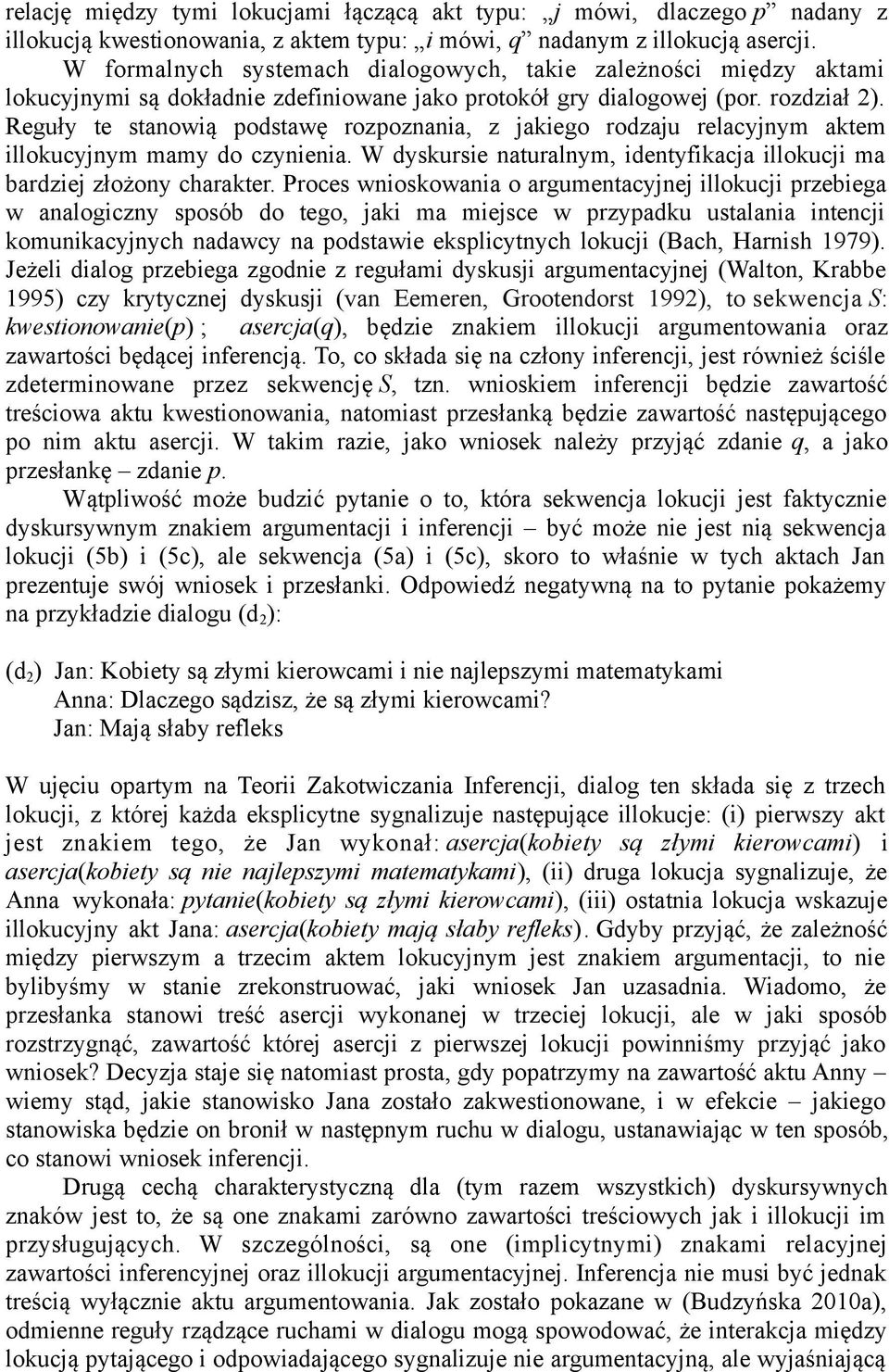 Reguły te stanowią podstawę rozpoznania, z jakiego rodzaju relacyjnym aktem illokucyjnym mamy do czynienia. W dyskursie naturalnym, identyfikacja illokucji ma bardziej złożony charakter.