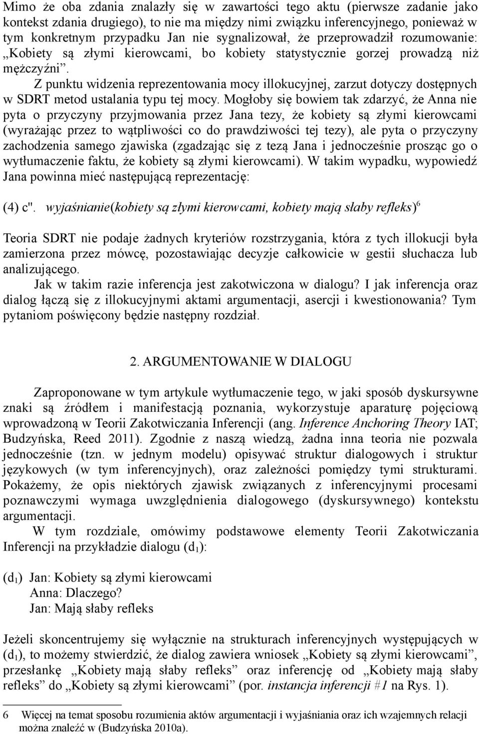 Z punktu widzenia reprezentowania mocy illokucyjnej, zarzut dotyczy dostępnych w SDRT metod ustalania typu tej mocy.