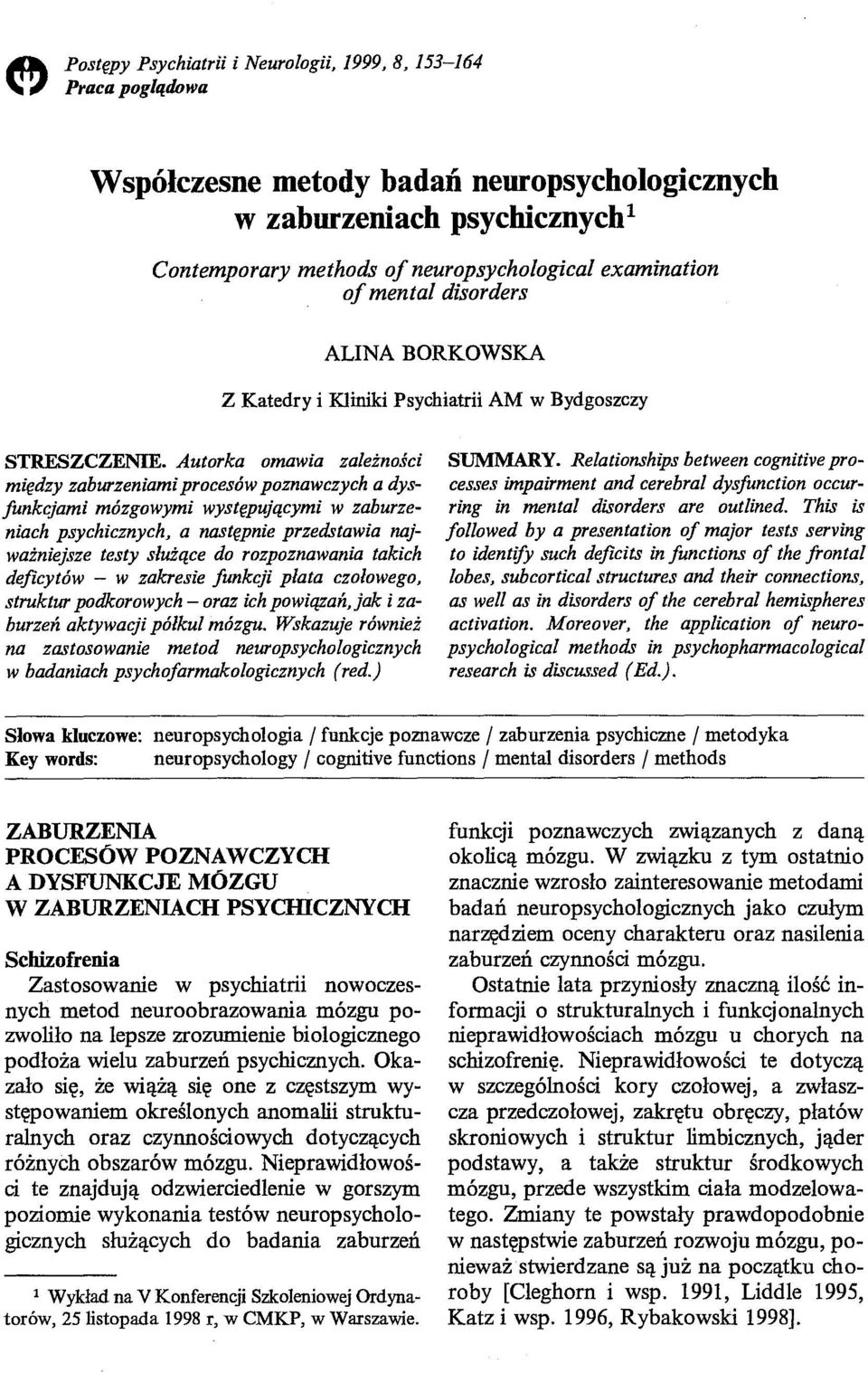 Autorka omawia zależności między zaburzeniami procesów poznawczych a dysfunkcjami mózgowymi występującymi w zaburzeniach psychicznych, a następnie przedstawia najważniejsze testy służące do