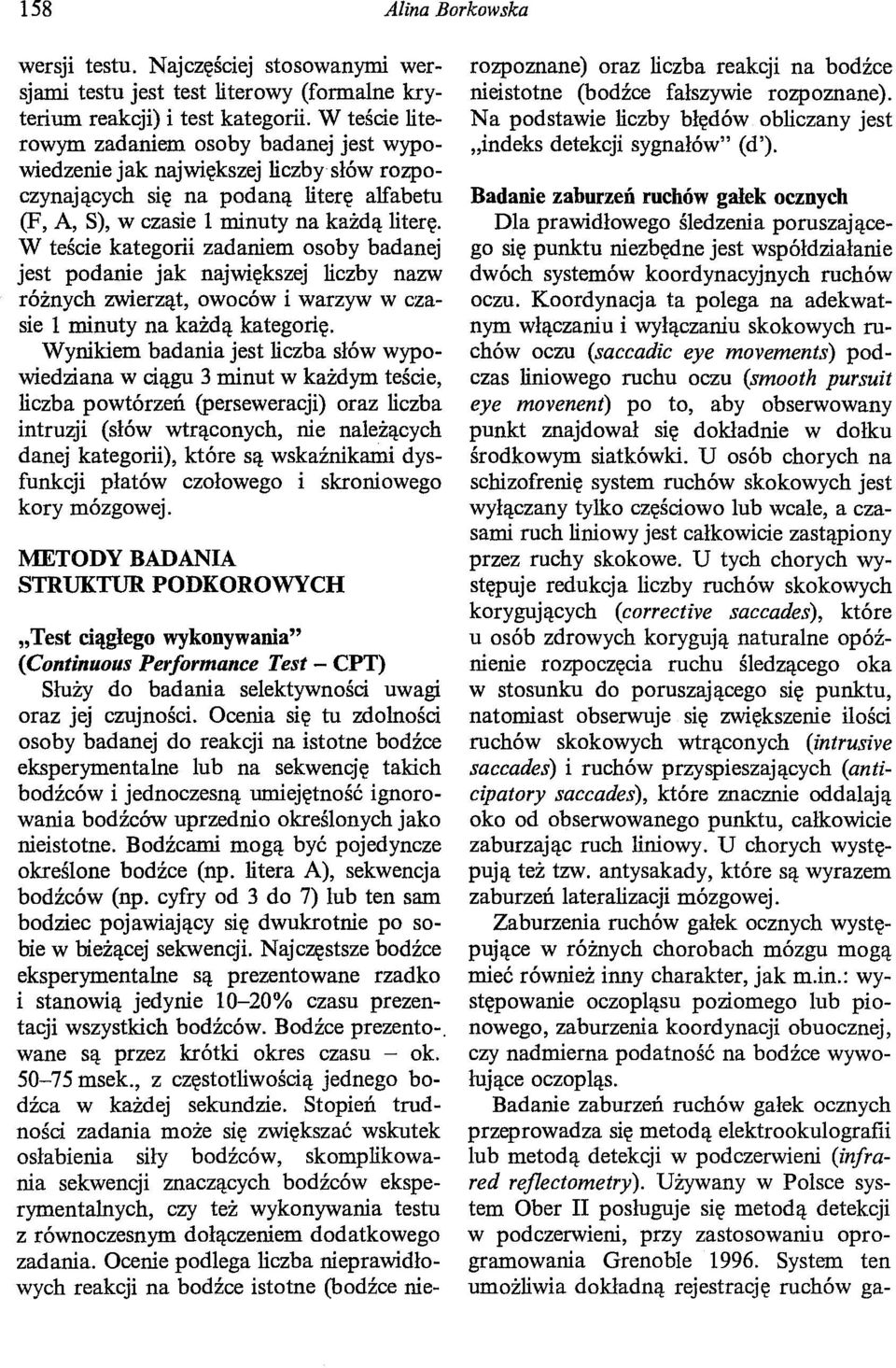 W teście kategorii zadaniem osoby badanej jest podanie jak największej liczby nazw różnych zwierząt, owoców i warzyw w czasie 1 minuty na każdą kategorię.