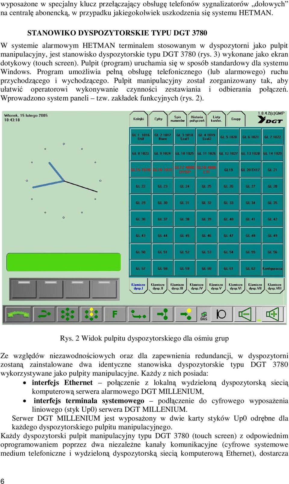 3) wykonane jako ekran dotykowy (touch screen). Pulpit (program) uruchamia si w sposób standardowy dla systemu Windows.