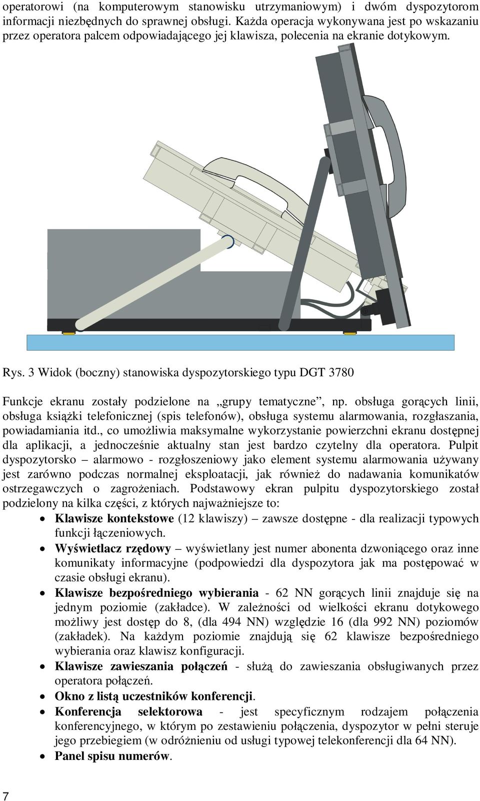 3 Widok (boczny) stanowiska dyspozytorskiego typu DGT 3780 Funkcje ekranu zosta y podzielone na grupy tematyczne, np.