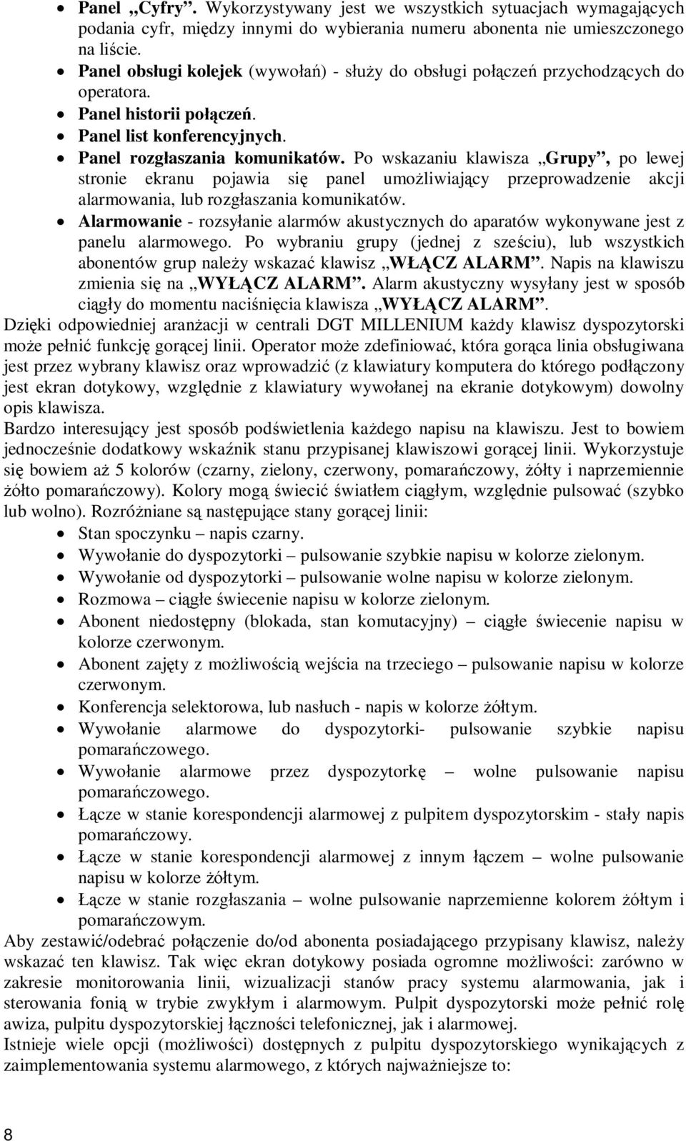 Po wskazaniu klawisza Grupy, po lewej stronie ekranu pojawia si panel umo liwiaj cy przeprowadzenie akcji alarmowania, lub rozg aszania komunikatów.