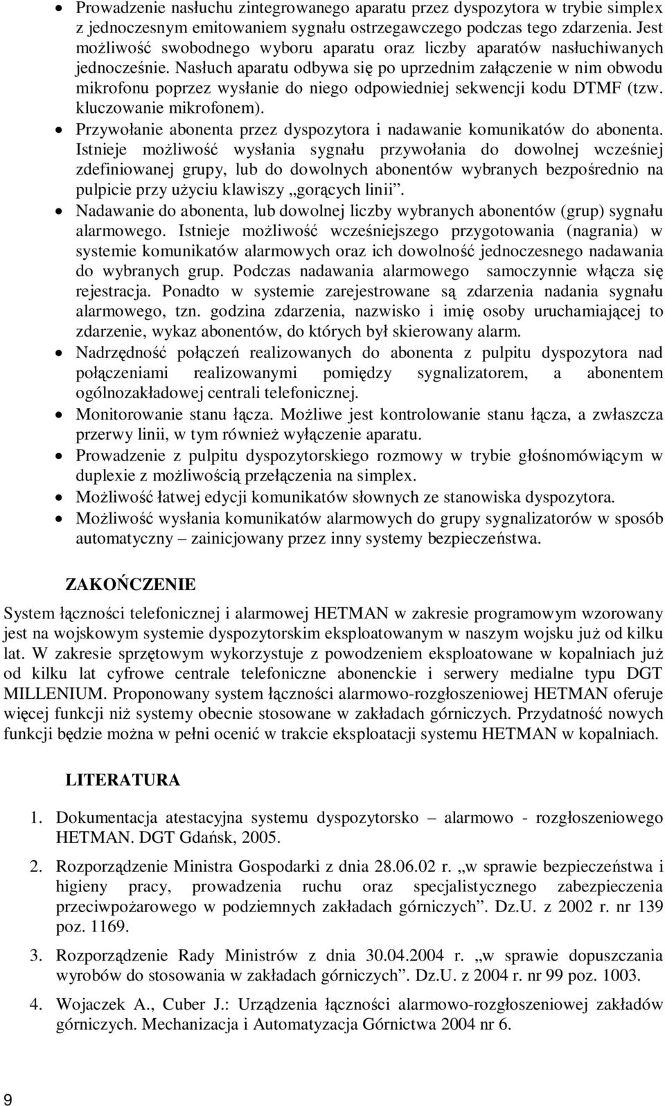 Nas uch aparatu odbywa si po uprzednim za czenie w nim obwodu mikrofonu poprzez wys anie do niego odpowiedniej sekwencji kodu DTMF (tzw. kluczowanie mikrofonem).