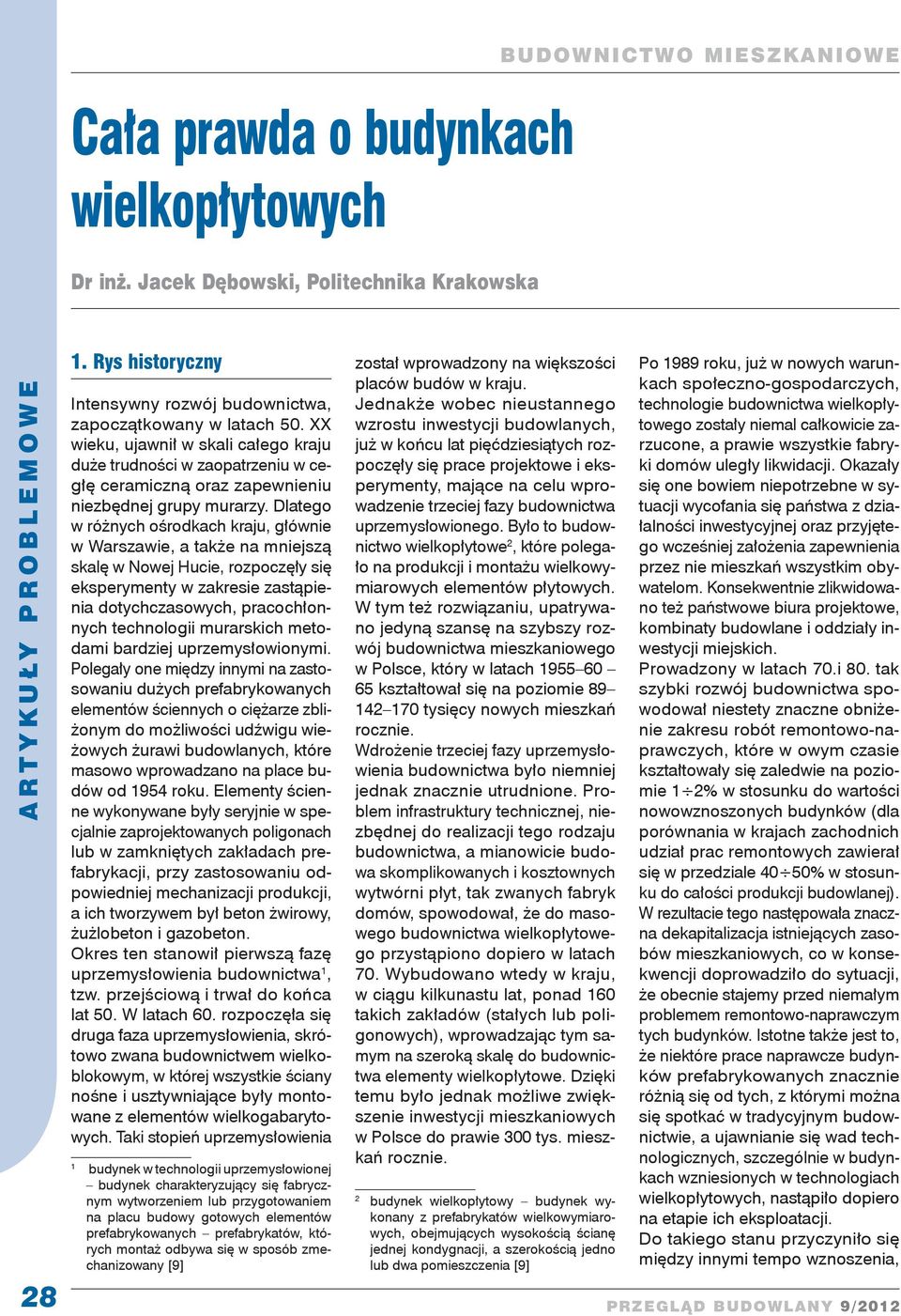 Dlatego w różnych ośrodkach kraju, głównie w Warszawie, a także na mniejszą skalę w Nowej Hucie, rozpoczęły się eksperymenty w zakresie zastąpienia dotychczasowych, pracochłonnych technologii