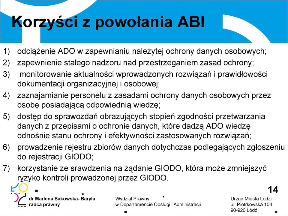 dostęp do sprawozdań obrazujących stopień zgodności przetwarzania danych z przepisami o ochronie danych, które dadzą ADO wiedzę odnośnie stanu ochrony i efektywności zastosowanych rozwiązań; 6)