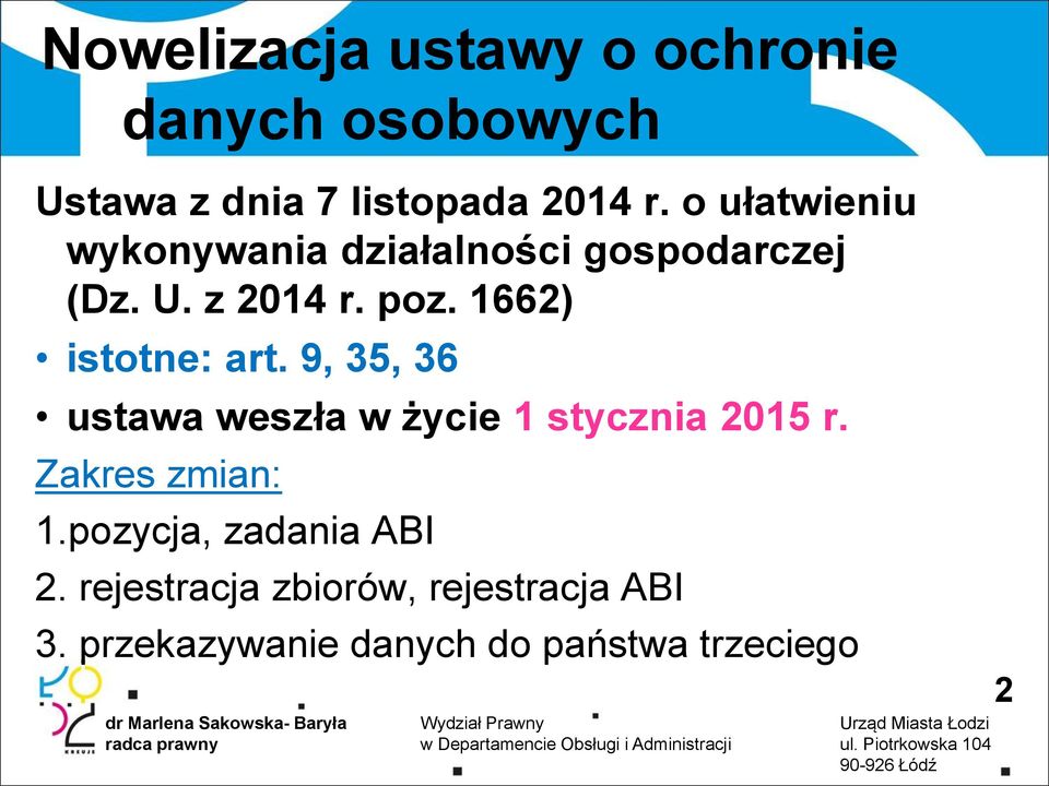 1662) istotne: art. 9, 35, 36 ustawa weszła w życie 1 stycznia 2015 r. Zakres zmian: 1.