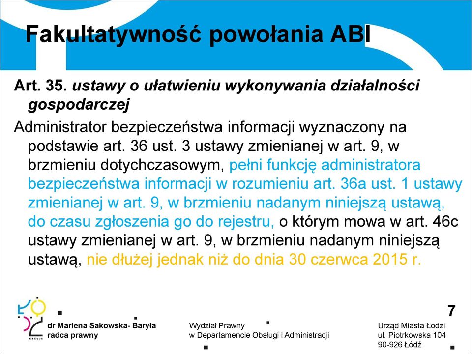 3 ustawy zmienianej w art. 9, w brzmieniu dotychczasowym, pełni funkcję administratora bezpieczeństwa informacji w rozumieniu art. 36a ust.