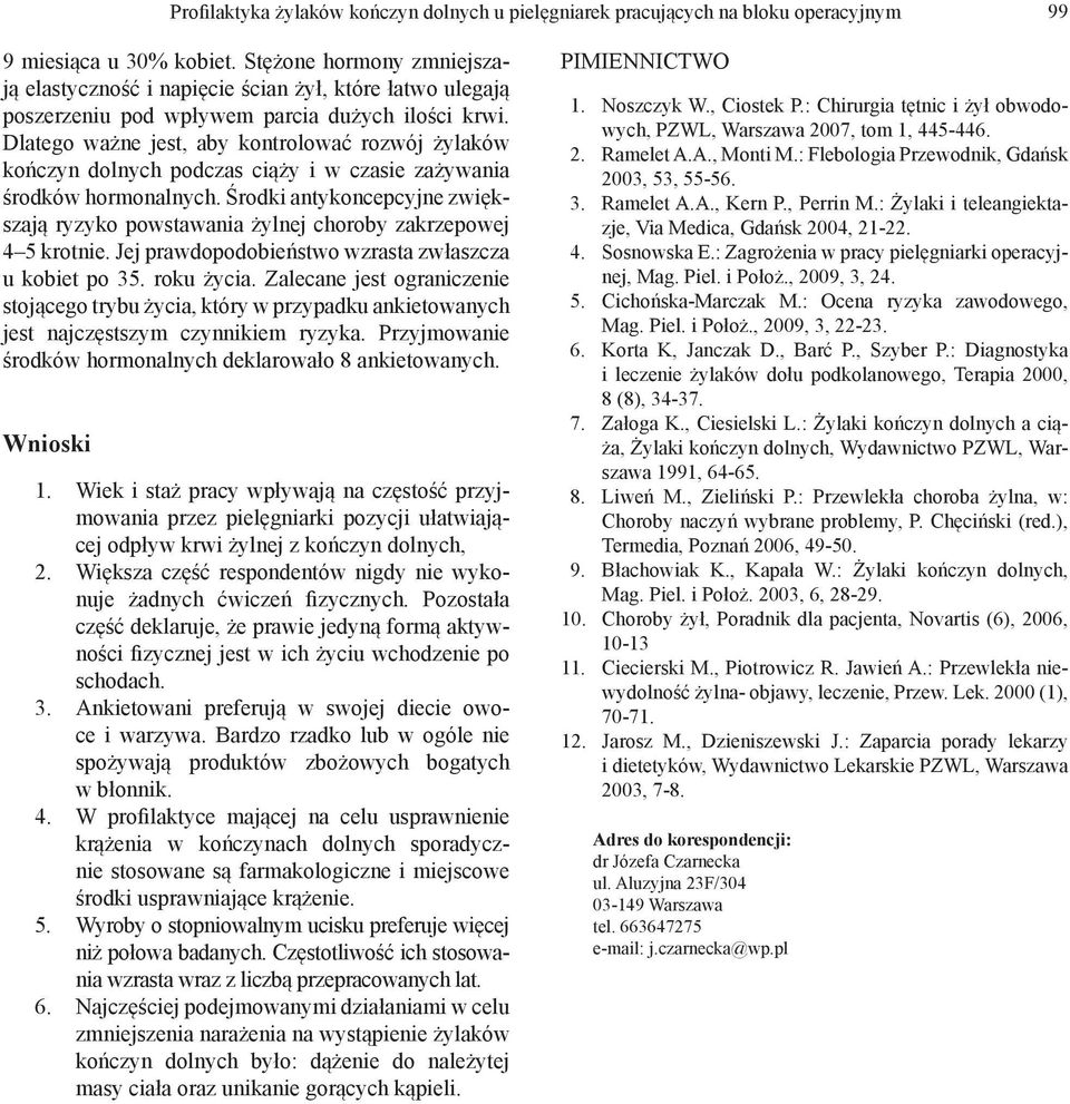 Dlatego ważne jest, aby kontrolować rozwój żylaków kończyn dolnych podczas ciąży i w czasie zażywania środków hormonalnych.