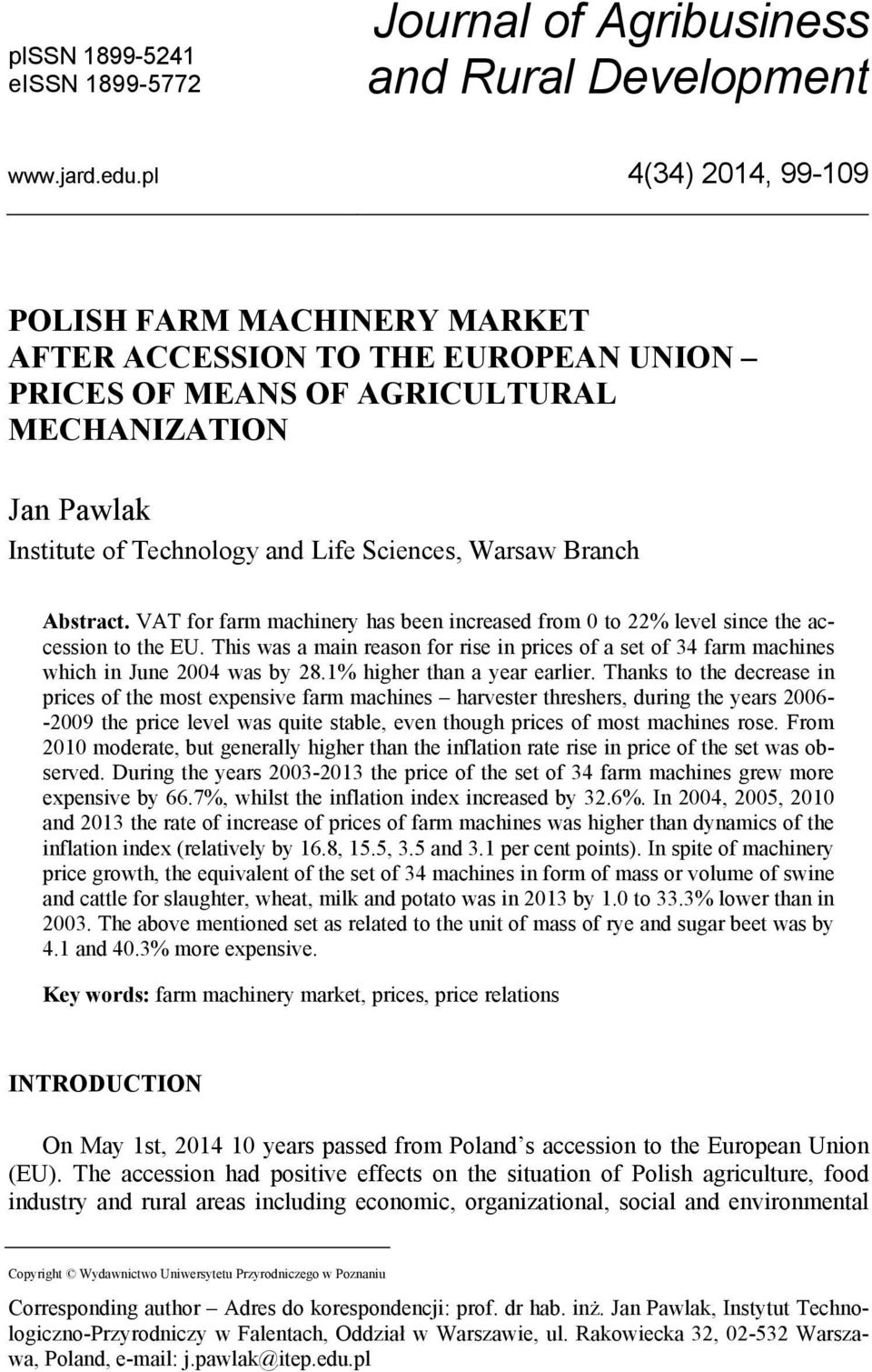 Branch Abstract. VAT for farm machinery has been increased from 0 to 22% level since the accession to the EU.