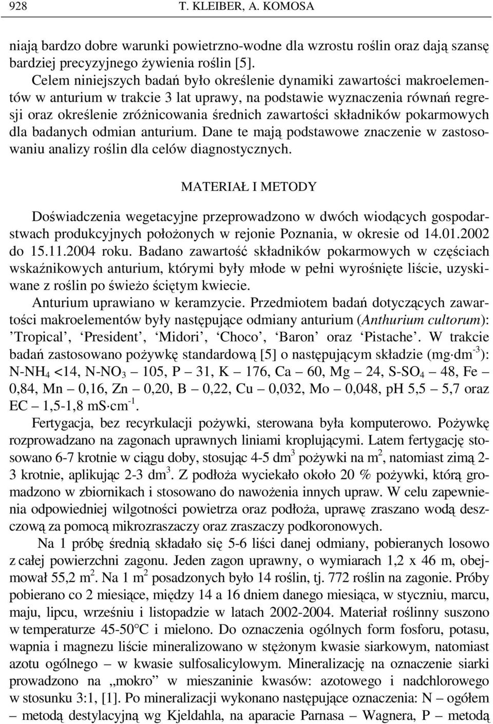 zawartości składników pokarmowych dla badanych odmian anturium. Dane te mają podstawowe znaczenie w zastosowaniu analizy roślin dla celów diagnostycznych.