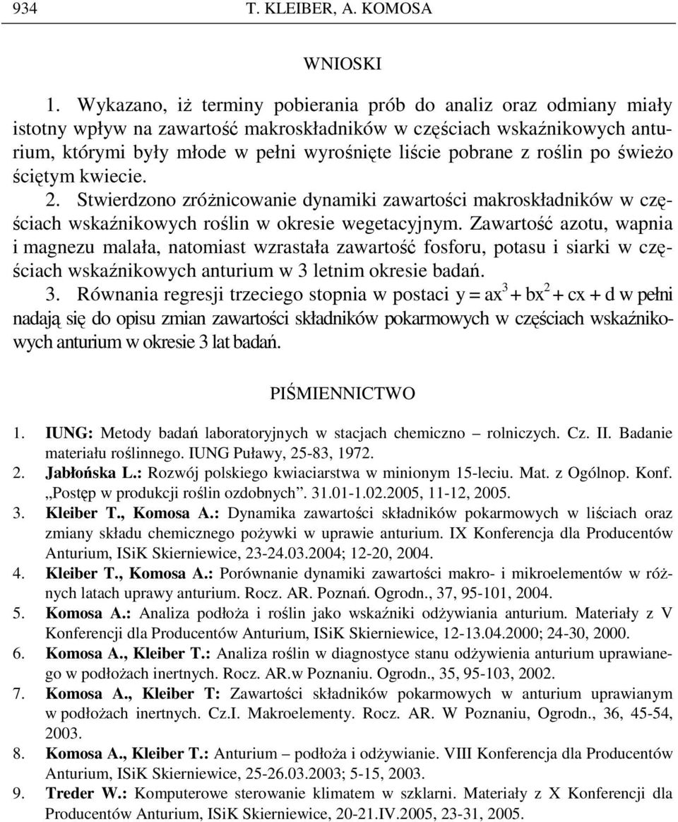 roślin po świeŝo ściętym kwiecie. 2. Stwierdzono zróŝnicowanie dynamiki zawartości makroskładników w częściach wskaźnikowych roślin w okresie wegetacyjnym.