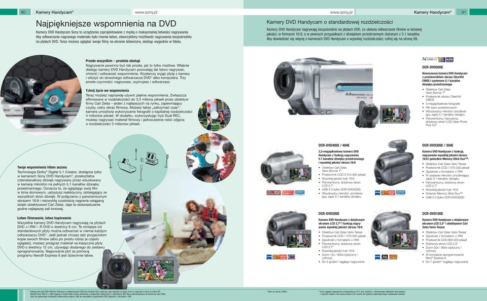91 Kamery DVD Handycam o standardowej rozdzielczości Kamery DVD Handycam nagrywają bezpośrednio na płytach DVD, co ułatwia odtwarzanie filmów w kinowej jakości, w formacie 16:9, a w pewnych