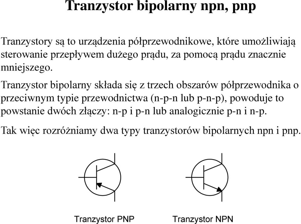 Tranzystor bipolarny składa się z trzech obszarów półprzewodnika o przeciwnym typie przewodnictwa (n-p-n lub