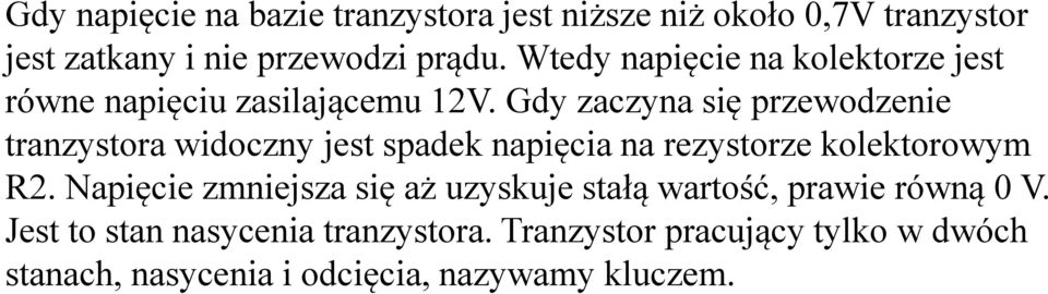 Gdy zaczyna się przewodzenie tranzystora widoczny jest spadek napięcia na rezystorze kolektorowym R2.